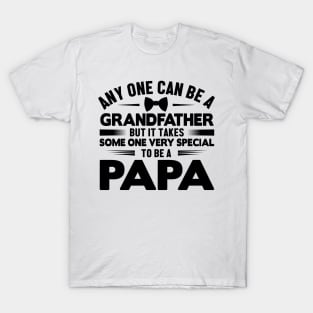 Any one can be a grandfather but it takes some one very special to be a papa T-Shirt